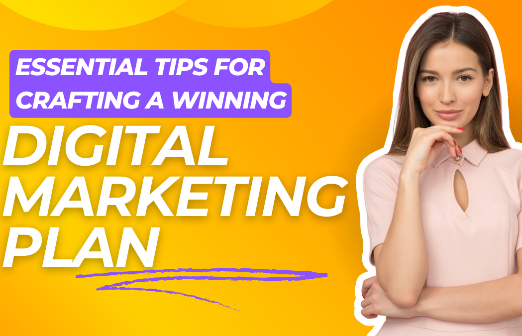 Mastering Digital Success: Essential Tips for Crafting a Winning Digital Marketing Plan