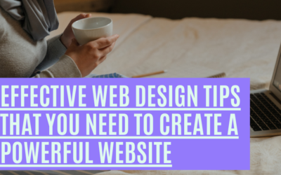 Effective Web Design Tips That You Need To Create a Powerful Website